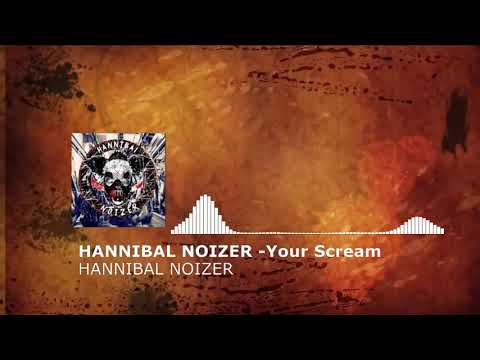 Hannibal Noizer  - Your scream