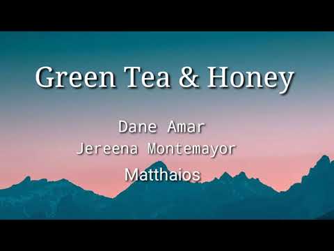 Green Tea & Honey Lyrics -Matthaios, Dane Amar, Jereena Montemayor