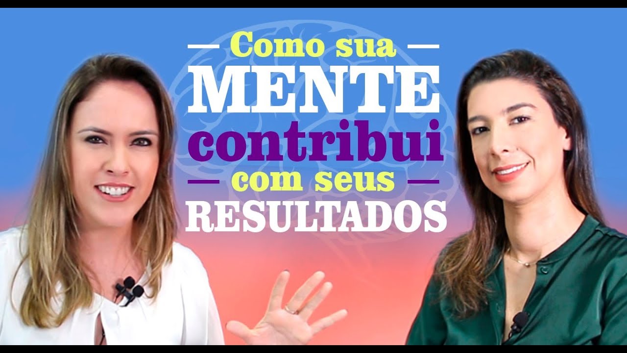 Como sua mente contribui com seus resultados - Tathiane Deândhela e Caroline Calaça