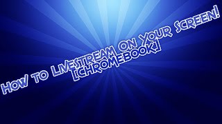 How to Live Stream On Your Screen! [Chromebook]