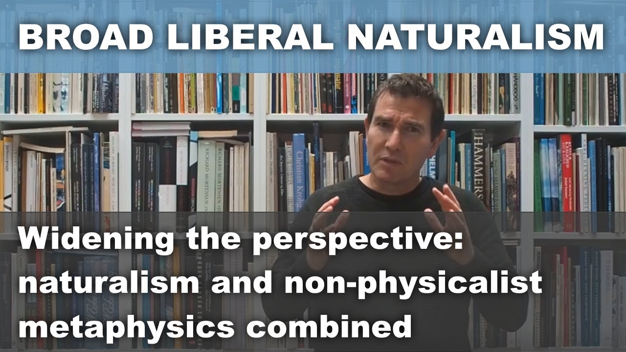 Naturalism: widening the perspective  [Advanced] | Naturalism and non-physicalism combined