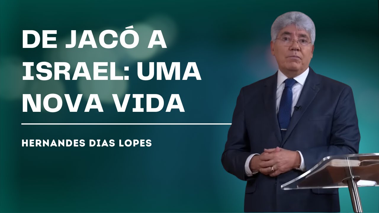 Reconhecimento e Mudança: A História de Jacó - Hernandes Dias Lopes