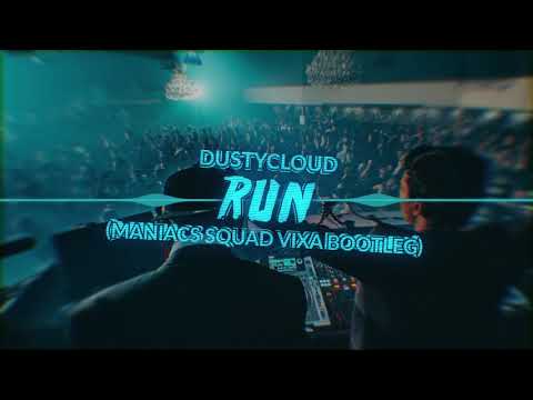Dustycloud - Run (Maniacs Squad Vixa Bootleg)