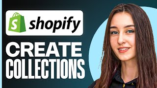 How to Create Collections in Shopify | Step-by-Step Guide for 2025