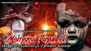 Download lagu PESUGIHAN TUYUL - MENDERITA KANKER AKIBAT MENYUSUI TUYUL mp3
