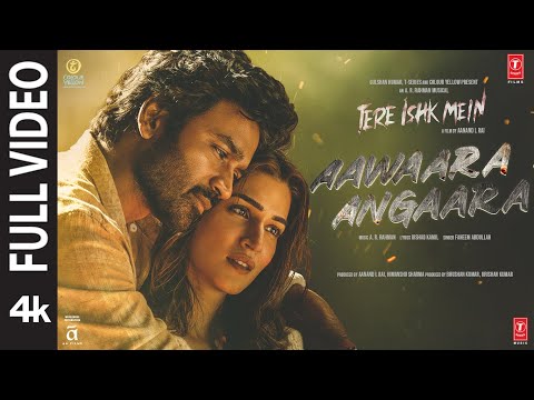 Aawaara Angaara (Full Video): Tere Ishk Mein | Dhanush, Kriti | AR Rahman,Faheem|Aanand LR|Bhushan K