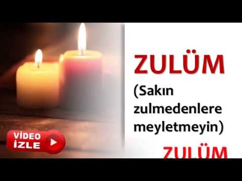 ZULÜM Sakın zulmedenlere meyletmeyin