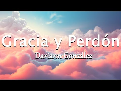 Gracia y Perdón - Dariann González (Letra/Lyrics)