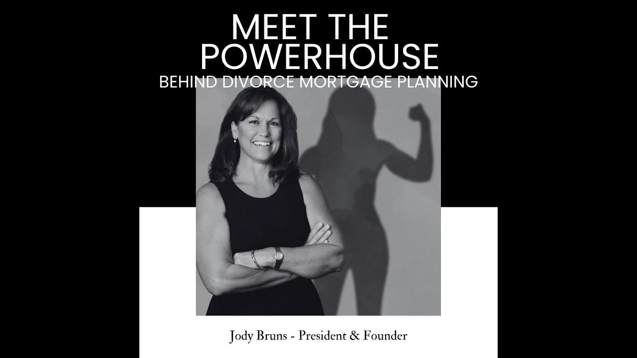 The Powerhouse Behind Divorce Mortgage Planning - Jody Bruns