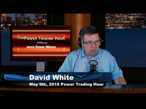 May 9th Power Trading Hour with David White on TFNN - 2018