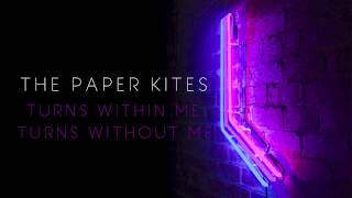 The Paper Kites - Turns Within Me Turns Without Me