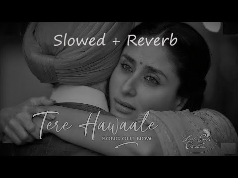Tere Hawale -Arjit Sing , Shilpa Rao and Tushar Joshi [ SLOWED + REVERB ] || SAD LOFI SONG