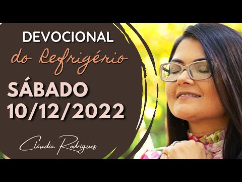 10/12/22 Devocional do Refrigério - reflexão e oração de hoje - Cláudia Rodrigues.