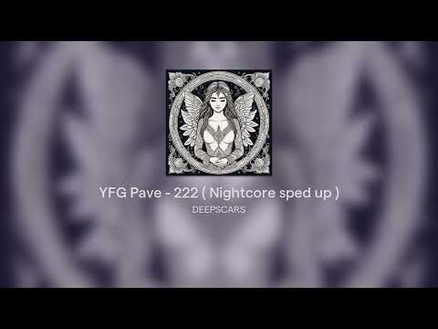 YFG Pave - 222 ( Nightcore sped up )
