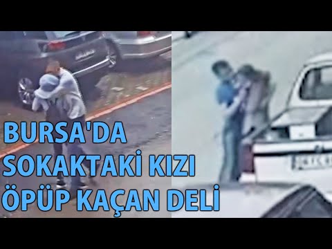 Bursa'da Sokaktaki Kızı Öpüp Kaçan Deli