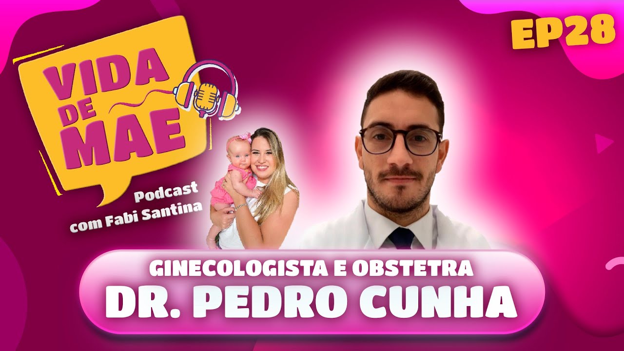 Ginecologista e Obstetra (Dr. Pedro Cunha) - VIDA DE MÃE PODCAST #28