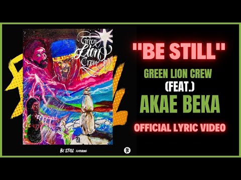 Green Lion Crew & Akae Beka - Be Still (Official Lyric Video)