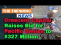 Crescent Capital Raises Bid for Pacific Smiles to $327 Million