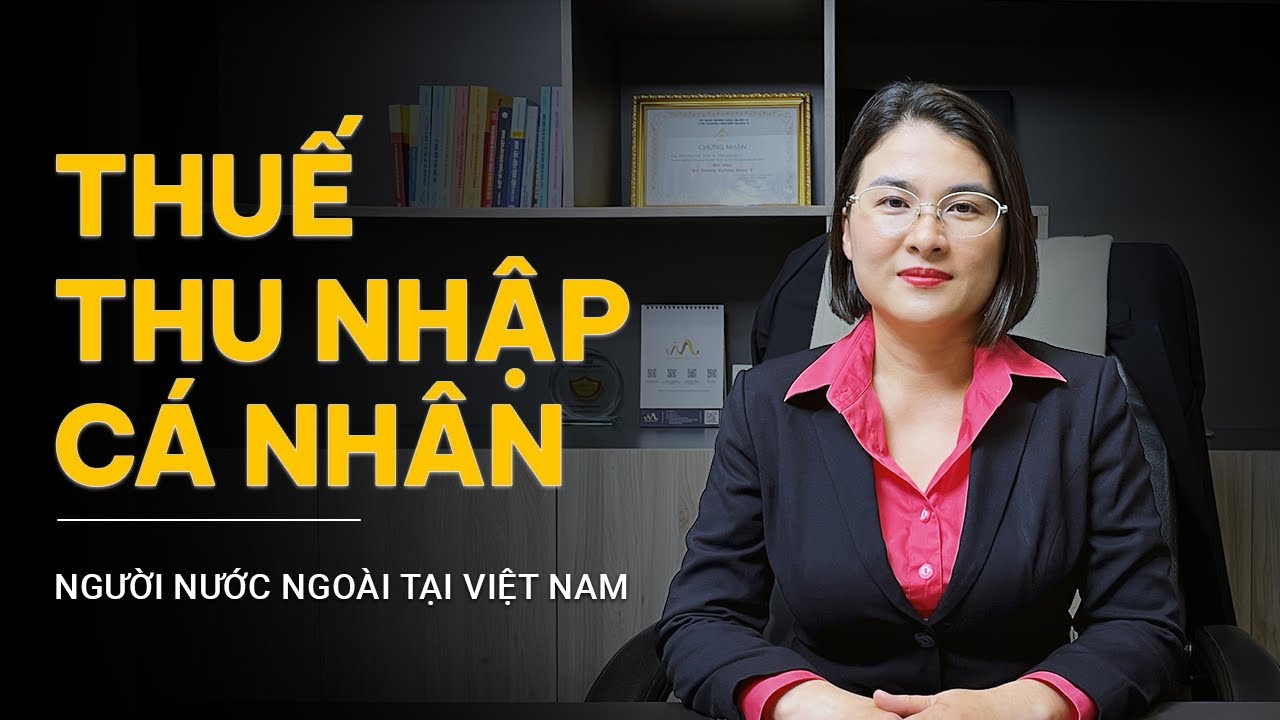 NGƯỜI NƯỚC NGOÀI TẠI VIỆT NAM - THUẾ THU NHẬP CÁ NHÂN | XÁC ĐỊNH THU NHẬP TÍNH THUẾ