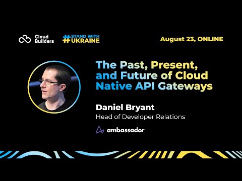 Daniel Bryant – The Past, Present, and Future of Cloud Native API Gateways