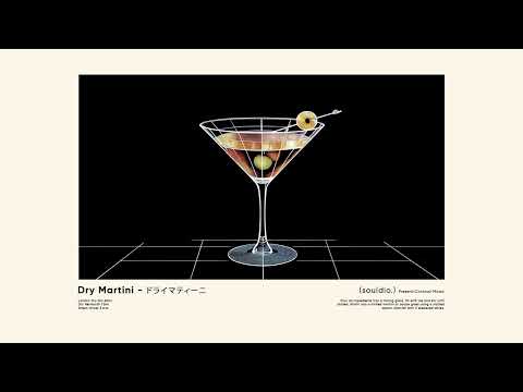 Dry Martini - ドライマティーニ Cocktail Mood (Souldio.) | Sexy Dinner