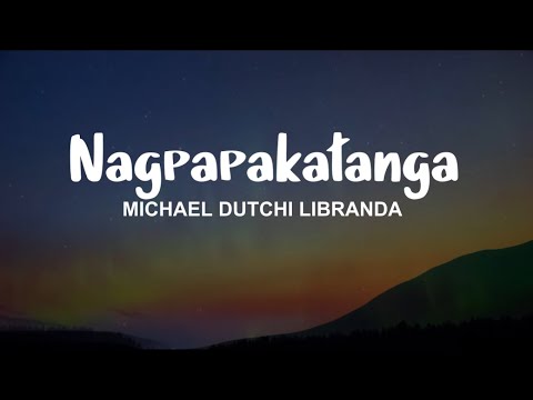 Nagpapakatanga - Michael Dutchi Libranda (Lyrics)