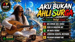 Download lagu REGGAE RELIGI ISLAMI TERBARU 2026 | Aku Bukan Ahli Surga - Penyejuk Hati & Penenang Jiwa mp3