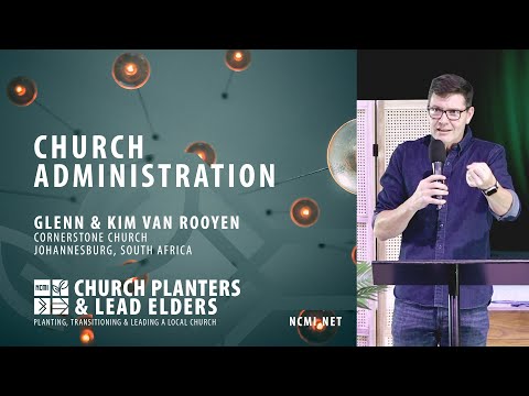 Church Administration - Glenn & Kim van Rooyen - Church Planters and Lead Elders Training 2022