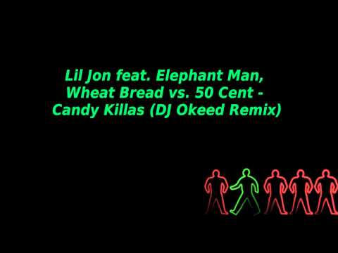 Lil Jon feat. Elephant Man, Wheat Bread vs. 50 Cent - Candy Killas (DJ Okeed Remix)