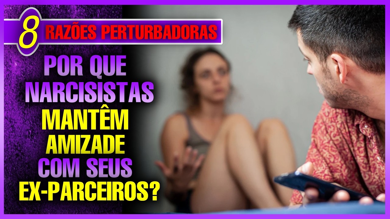 8 RAZÕES PERTURBADORAS PELAS QUAIS OS NARCISISTAS MANTÊM AMIZADE COM SEUS EX-PARCEIROS (AS)