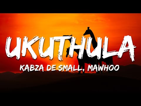 Kabza De Small - Ukuthula ft. Mawhoo & Young Stunna (Lyrics)