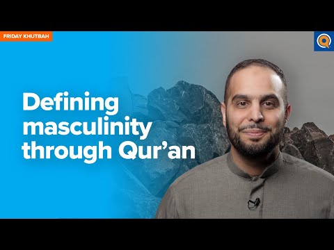 Defining Masculinity Through Qur’an | Khutbah by Sh. Ibrahim Hindy