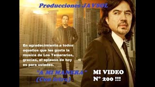 A MI MANERA (CON LETRA) - LOS TEMERARIOS DE: J.S. VIDEO N° 200