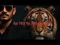 Ep 703 To 705 Update The Return Of Tiger Ll The Return Of Tiger Episode 703 Entertainment Trending