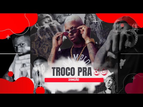 ZANGÃO - TROCO PRA 30