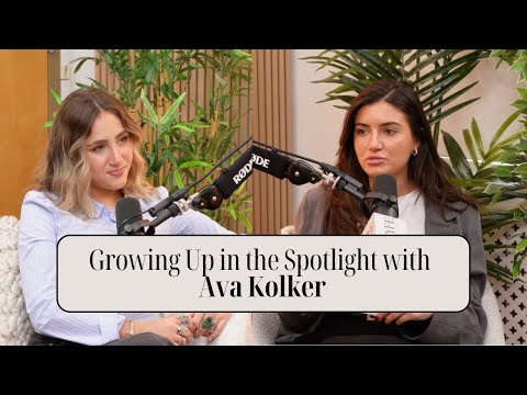 Growing Up in the Spotlight with Ava Kolker: Confidence, Comparison, Identity & Entering Your 20's