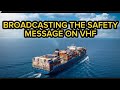 Broadcasting The Safety Message On VHF To Other Vessels In The Vicinity