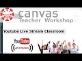 Canvas : 08: Youtube Live Streaming Classroom Lectures