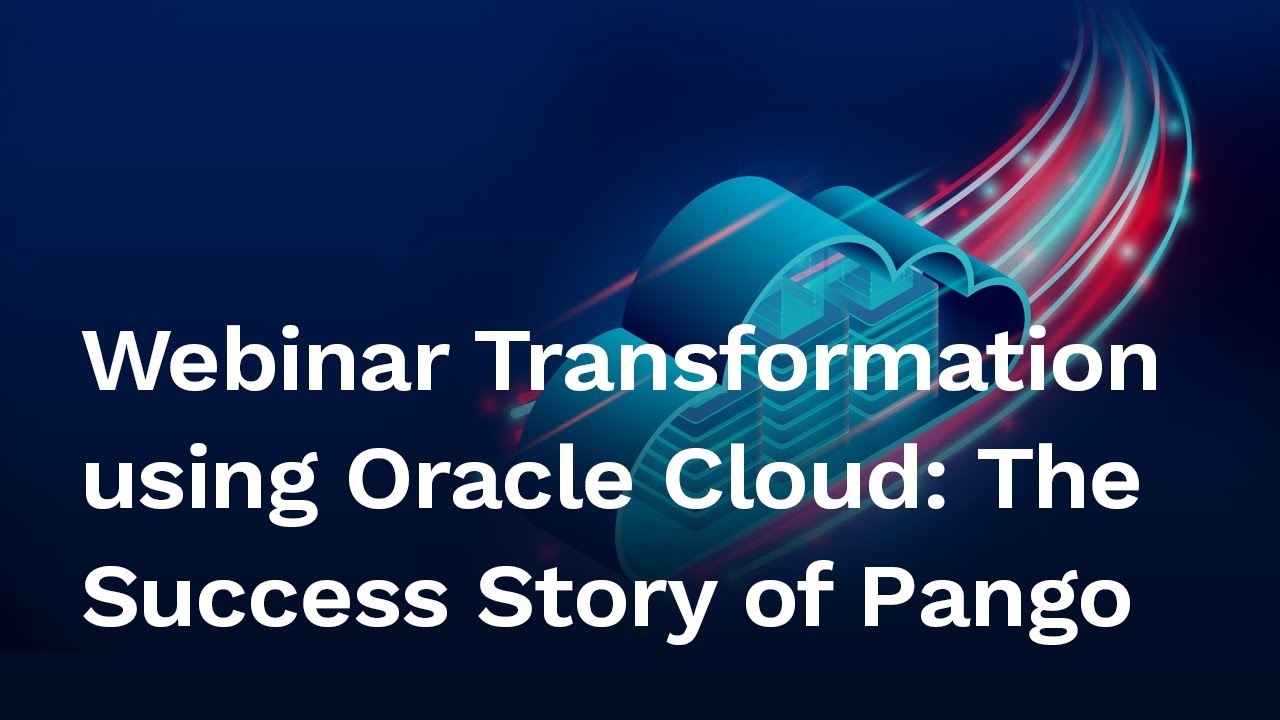 [Webinar] Transformation using Oracle Cloud: The Success Story of Pango