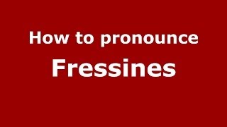 How to pronounce Fressines