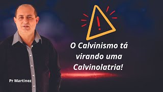 O Calvinismo tá virando uma Calvinolatria! #calvinismo