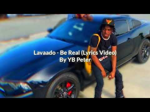 Lavaado - Be Real (Lyrics Video) By YB Peter