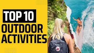 The Ultimate Adventure Guide: Top 10 Outdoor Activities to Try Before 