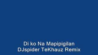 Dj Spider - Di Ko Na Mapipigilan TeKhauz Remix