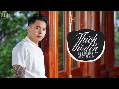 Thích Thì Đến (Andy Remix) - Lê Bảo Bình | Nhạc Trẻ Remix Tik Tok Gây Nghiện Hay Nhất Hiện Nay