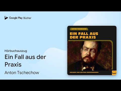 „Ein Fall aus der Praxis“ von Anton Tschechow · Hörbuchauszug