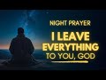 Night Prayer To Leave Everything To God Bedtime Prayer