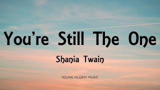Shania Twain - Youre Still The One (Lyrics)