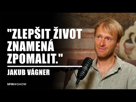 CELÁ EP | "Někdy zlepšit život znamená zpomalit." | Jakub Vágner | SPIRIT SHOW #36