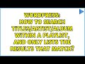 How To Search Titles Artist Album Within A Playlist And Only Lists The Results That Match